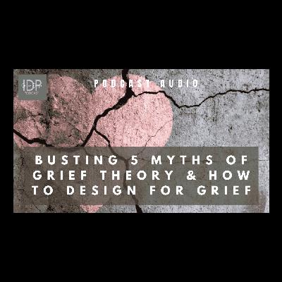 Busting 5 Myths of Grief Theory & How to Design for Grief
