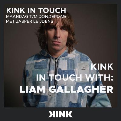 KINK IN TOUCH WITH: Liam Gallagher