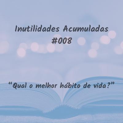 IA 008: “Qual o melhor hábito de vida?”