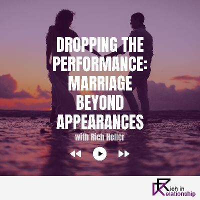 Dropping the Performance: Marriage Beyond Appearances Dropping the Performance: Marriage Beyond Appearances