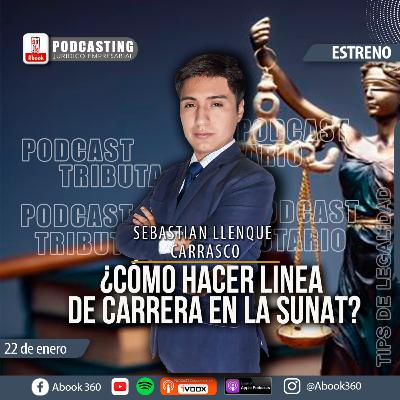 EP. 30 - ¿CÓMO HACER LINEA DE CARRERA HACIA LA SUNAT? - 5 TIPS DE LEGALIDAD Y ACTUALIDAD TRIBUTARIA - ABOOK360