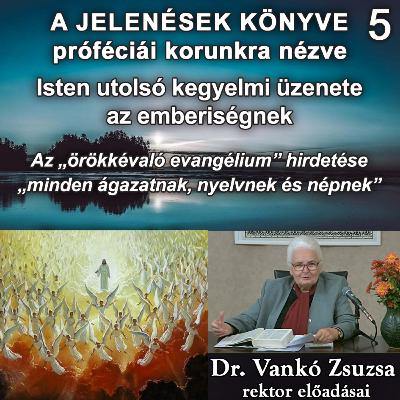 5. Isten utolsó kegyelmi üzenete az emberiségnek • Dr. Vankó Zsuzsa 5. Isten utolsó kegyelmi üzenete az emberiségnek • Dr. Vankó Zsuzsa