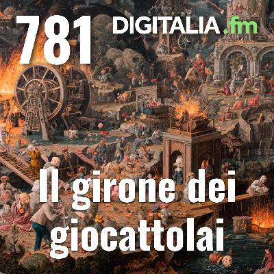 Digitalia #781 - Il girone dei giocattolai