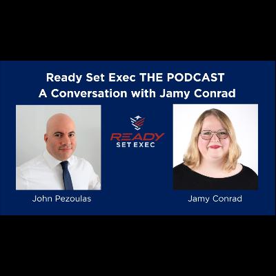 Ready Set Exec THE PODCAST - Conversation with Jamy Conrad Ready Set Exec THE PODCAST - Conversation with Jamy Conrad
