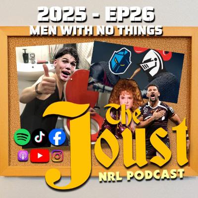 THE JOUST - 2025 - EP26 - MEN WITH NO THINGS THE JOUST - 2025 - EP26 - MEN WITH NO THINGS