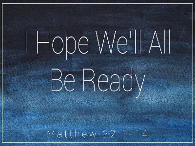 I Hope We’ll All Be Ready I Hope We’ll All Be Ready