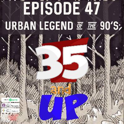 Episode 47- Urban Legends of the 90s
