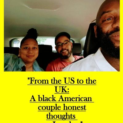 From the US to the UK: An African American couple honest take on London