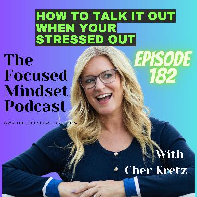 How to Talk It Out When Your Stressed Out (episode 182) How to Talk It Out When Your Stressed Out (episode 182)
