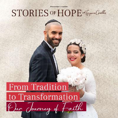 From Tradition to Transformation: Sheba & Orian's Journey to Faith | Stories of Hope with Tzipora Grodko
