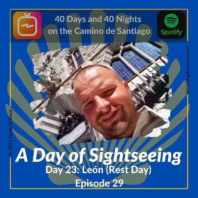Day 23 - A Day of Sightseeing - León [0km, 0hrs] (Episode 29)