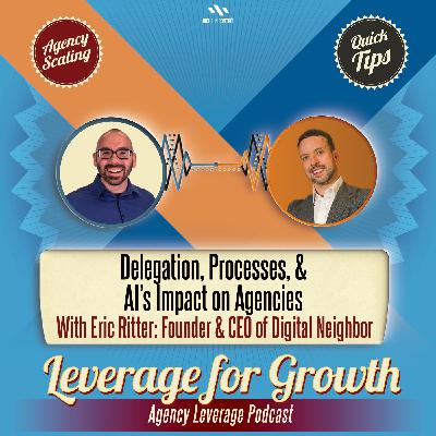 Delegation, Processes, & AI's Impact on Agencies (EP 77: Eric Ritter) Delegation, Processes, & AI's Impact on Agencies (EP 77: Eric Ritter)
