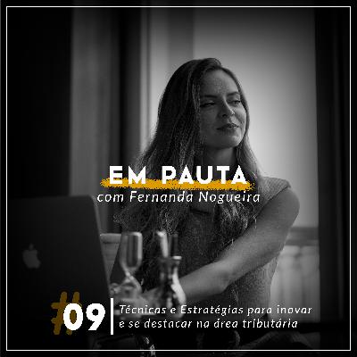#09 Técnicas e Estratégias para inovar e se destacar na área tributária - Em pauta com Fernanda Nogueira