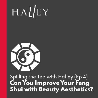 Can You Improve Your Feng Shui with Beauty Aesthetics? | Spilling the Tea with Halley (Ep 4)