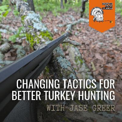 Changing Tactics For Better Turkey Hunting Changing Tactics For Better Turkey Hunting