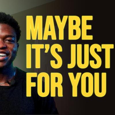 "MAYBE IT'S JUST FOR YOU" – Episode 23