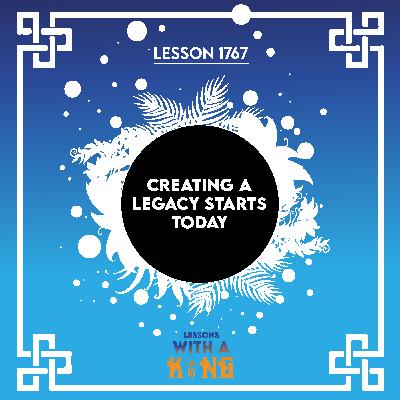 Lesson 1767: Creating A Legacy Starts Today