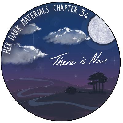 Chapter 34 - There Is Now - The Amber Spyglass