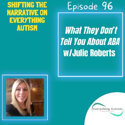 EP 96: What They Don't Tell You About ABA w/Julie Roberts EP 96: What They Don't Tell You About ABA w/Julie Roberts