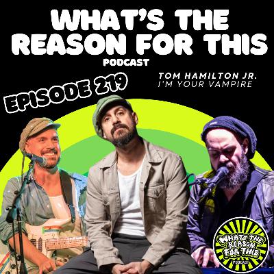What's The Reason For This Podcast S2E19 - Tom Hamilton Jr. - I'm Your Vampire