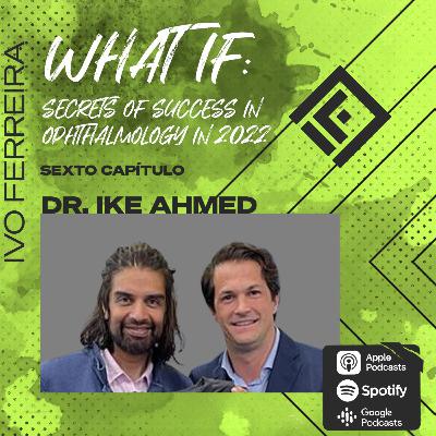 Success in ophthalmology in 2022 - With Dr. Ike Ahmed