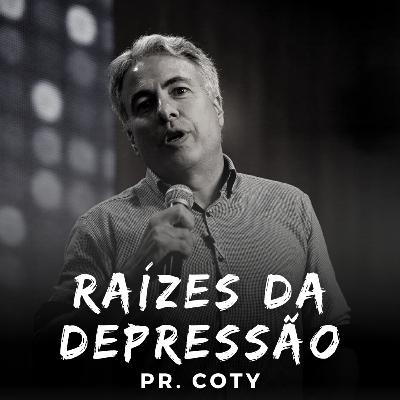 Raízes da Depressão - Pr. Coty #16