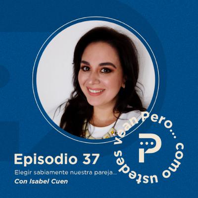 E37- "Elegir sabiamente nuestra pareja..." Con Isabel Cuen