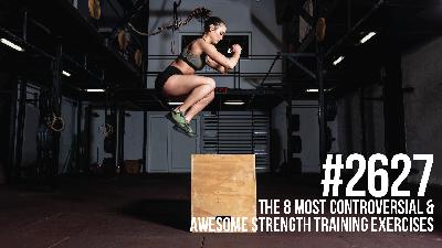 2627: The 8 Most Controversial and Awesome Strength Training Exercises