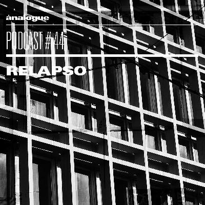 Analogue Podcast #044 | RELAPSO Analogue Podcast #044 | RELAPSO