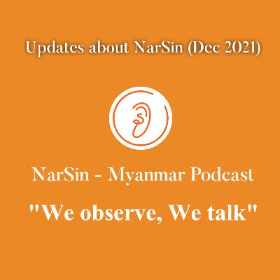 Updates about NarSin Myanmar Podcast - December 2021