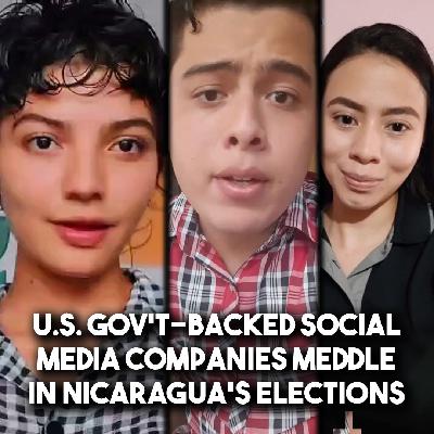 US govt-backed social media companies blatantly meddle in Nicaragua's elections