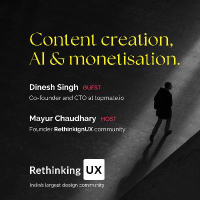 Content creation, AI & monetisation | Mayur Chaudhary | RethinkingUX