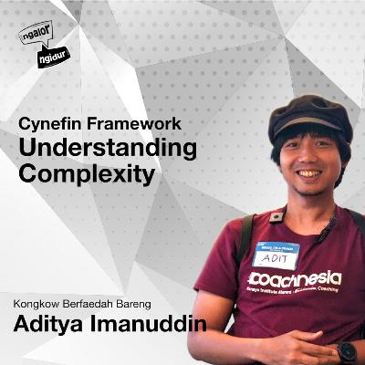 Ngalor Ngidur with Aditya, Understanding Complexity with Cynefin Ngalor Ngidur with Aditya, Understanding Complexity with Cynefin