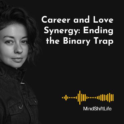 Self-Investment vs. Relationship Investment: How Holistic Growth Requires Dropping the "Either/Or" Schema in Love and Career