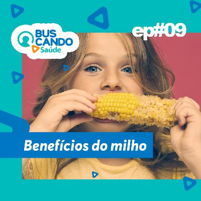 Ep#09 - Benefícios do milho