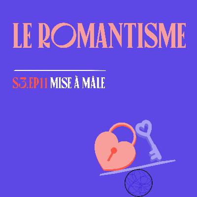 S03E11 - Le Romantisme (avec @coeurnichons)