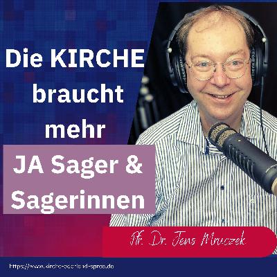Episode 22: Die KIRCHE braucht mehr JA-sagerInnen Episode 22: Die KIRCHE braucht mehr JA-sagerInnen