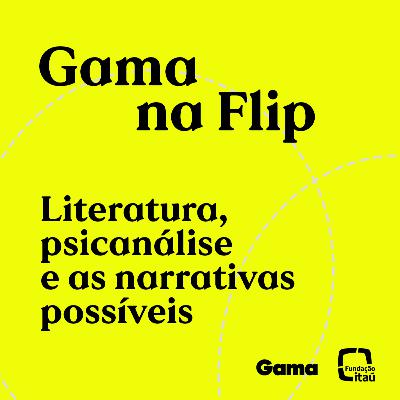 Gama na Flip_Vera Iaconelli e Sergio Rodrigues_A palavra e suas funções: uma conversa sobre literatura, psicanálise e as narrativas possíveis