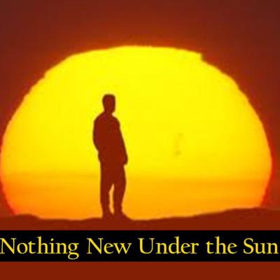 Nothing New Under the Sun