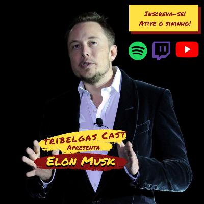 ELON MUSK: HERÓI OU VILÃO? - TRIBELGAS #18