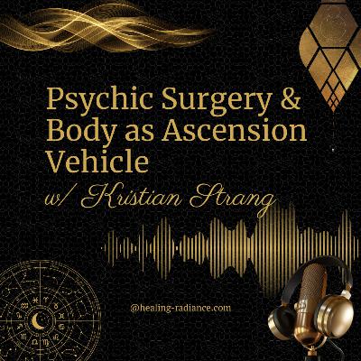 Psychic Surgery & The Body as Ascension Vehicle