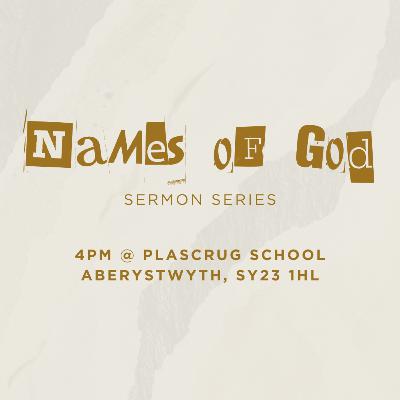 El Roi: Names of God - Sunday 6th July 2025 El Roi: Names of God - Sunday 6th July 2025