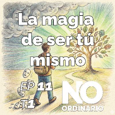 Ep 11 - La magia de ser tú mismo
