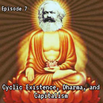 Cyclic Existence, Dharma, and Capitalism