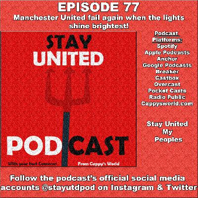 The Stay United Podcast #77 - Manchester United fail again when the lights shine brightest!