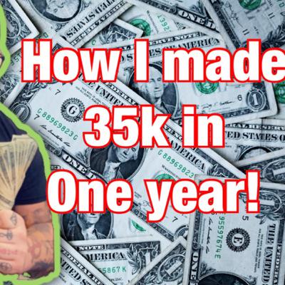 How I made 35k in one year How I made 35k in one year
