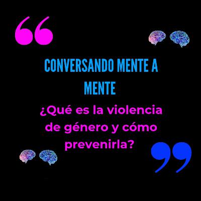 ¿Qué es la violencia de género y cómo prevenirla?