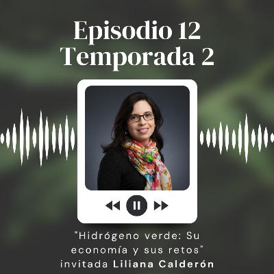 S2:12 "Hidrógeno Verde: su economía y sus retos invitada Liliana Calderón"