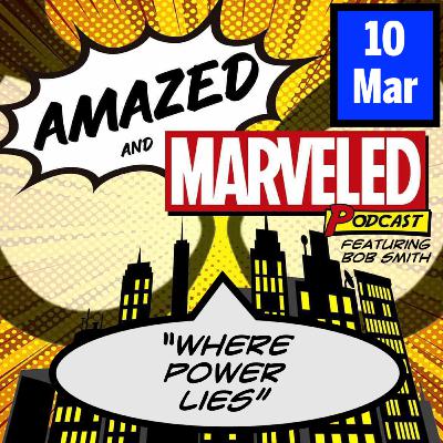 'Amazed & Marveled Podcast' #10 - “Where Power Lies“ (Featuring Bob Smith!) 'Amazed & Marveled Podcast' #10 - “Where Power Lies“ (Featuring Bob Smith!)