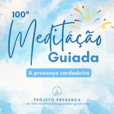 Meditação guiada - A presença verdadeira (100ª meditação!) Meditação guiada - A presença verdadeira (100ª meditação!)